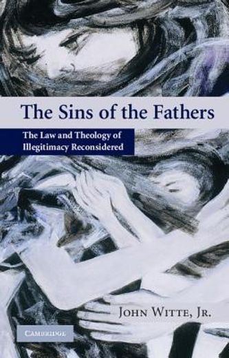 the sins of the fathers,the law and theology of illegitimacy reconsidered
