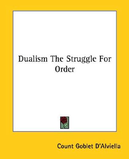 dualism,the struggle for order