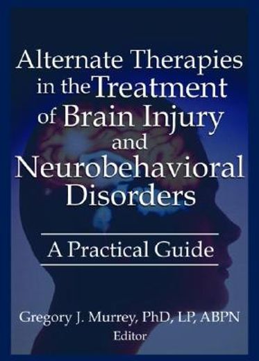 alternate therapies in the treatment of brain injury and neurobehavioral disorders,a practical guide