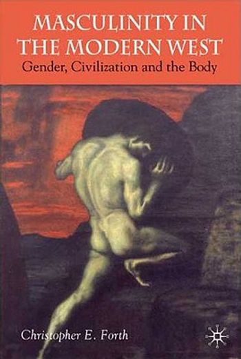 masculinity in the modern west,gender, civilization and the body