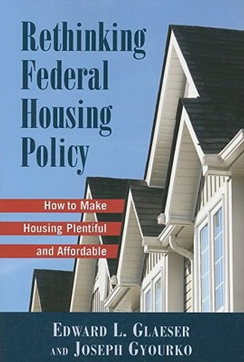rethinking federal housing policy,how to make housing plentiful and affordable