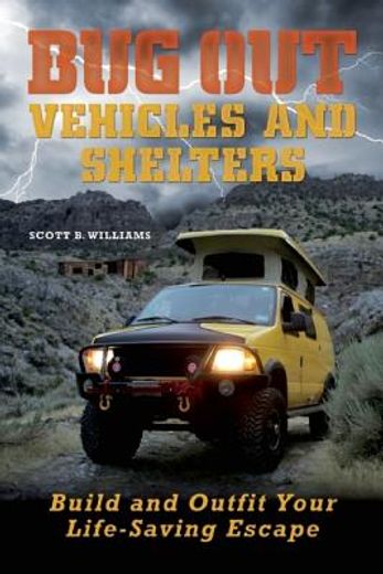 bug out vehicles and shelters,build and outfit your life-saving escape