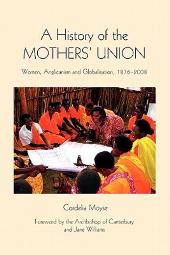 a history of the mothers´ union,women anglicanism and globalisation 1876-2008