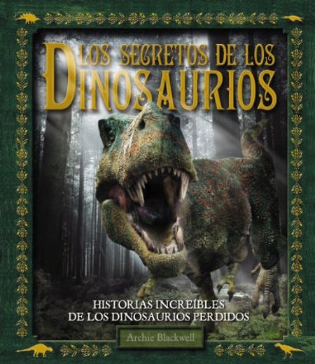 Los secretos de los Dinosaurios (Larousse - Infantil / Juvenil - Castellano - A Partir De 8 Años)