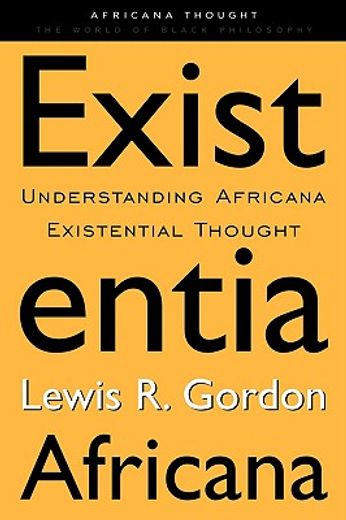 existentia africana,understanding africana existential thought