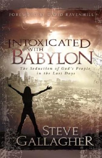 intoxicated with babylon,the seduction of god´s people in the last days