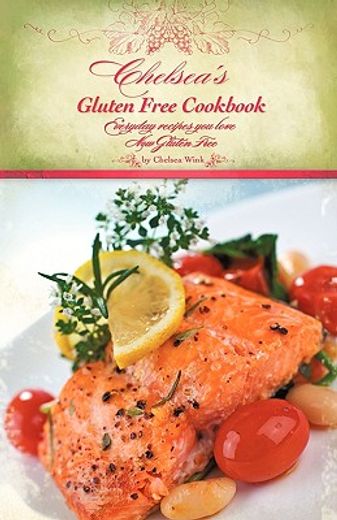 chelsea´s gluten free cookbook,everyday recipes you love, now gluten free