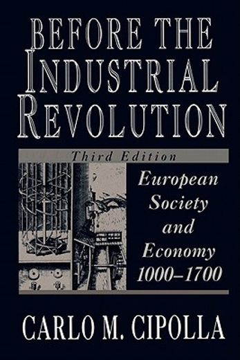 before the industrial revolution,european society and economy, 1000-1700 (en Inglés)