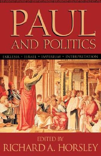 paul and politics,ekklesia, israel, imperuim, interpretation : essays in honor of krister stendahl