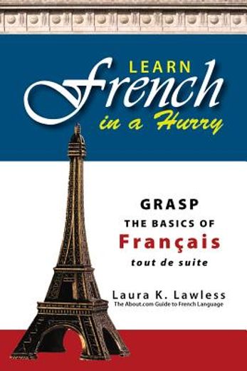 learn french in a hurry,grasp the basics of francais tout de suite