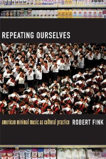 repeating ourselves,american minimal music as cultural practice