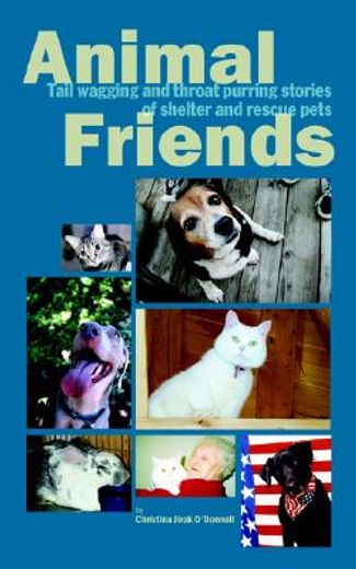 animal friends, tail wagging and throat purring stories of shelter and rescue pets