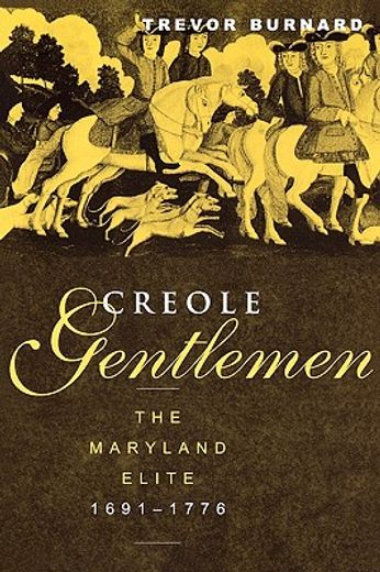 creole gentlemen,the maryland elite, 1691-1776