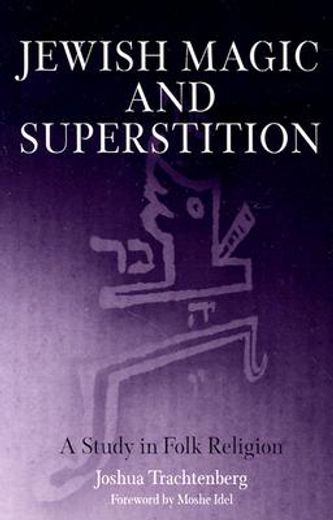 jewish magic and superstition,a study in folk religion (en Inglés)