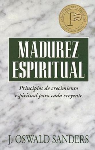 madurez espiritual: principios de crecimiento espiritual para cada creyente