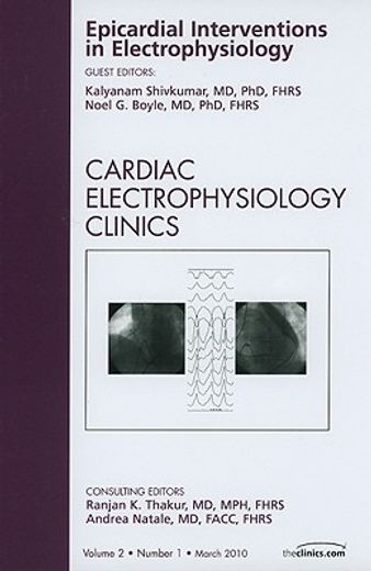 Epicardial Interventions in Electrophysiology, an Issue of Cardiac Electrophysiology Clinics: Volume 2-1 (en Inglés)