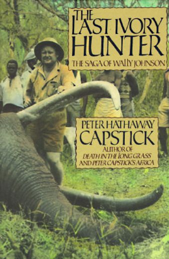 The Last Ivory Hunter: The Saga of Wally Johnson (en Inglés)