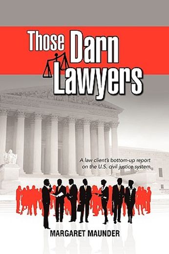 those darn lawyers,a law client´s bottom-up reprot on the u.s. civil justice system