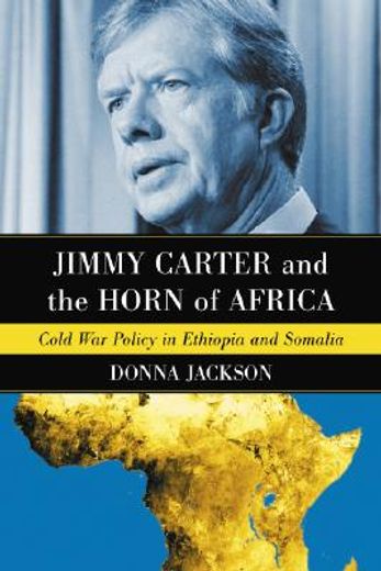 jimmy carter and the horn of africa,cold war policy in ethiopia and somalia