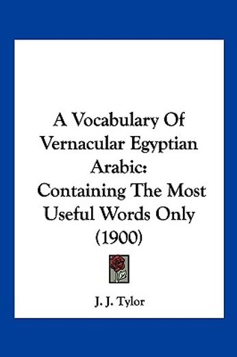 a vocabulary of vernacular egyptian arabic,containing the most useful words only