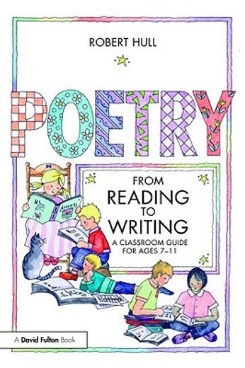 poetry - from reading to writing,a classroom guide for ages 7-11