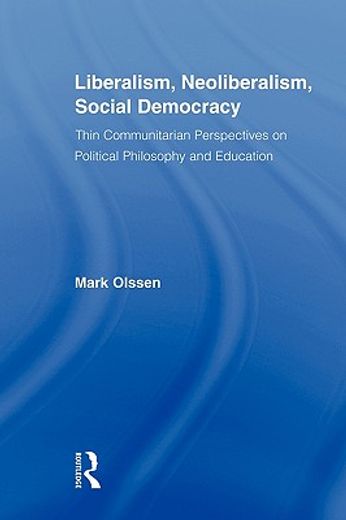 liberalism, neoliberalism, social democracy,thin communitarian perspectives on political philosophy and education