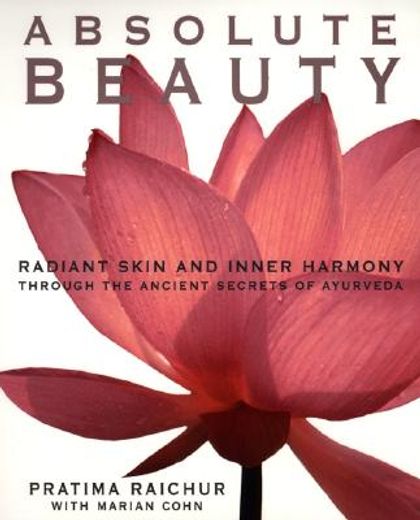 absolute beauty,radiant skin and inner harmony through the ancient secrets of ayurveda (in English)