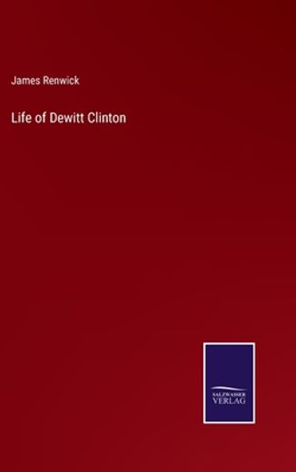 Life of Dewitt Clinton (en Inglés)