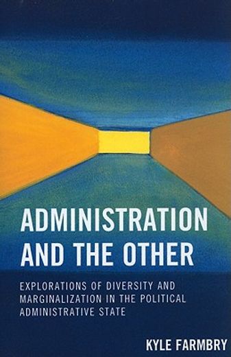 administration and the other,explorations of diversity and marginalization in the political administrative state