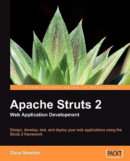 apache struts 2 web application development,design, develop, test, and deploy your web applications using the struts 2 framework