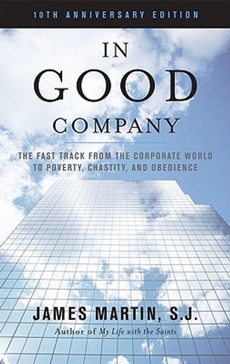 in good company,the fast track from the corporate world to poverty, chastity, and obedience