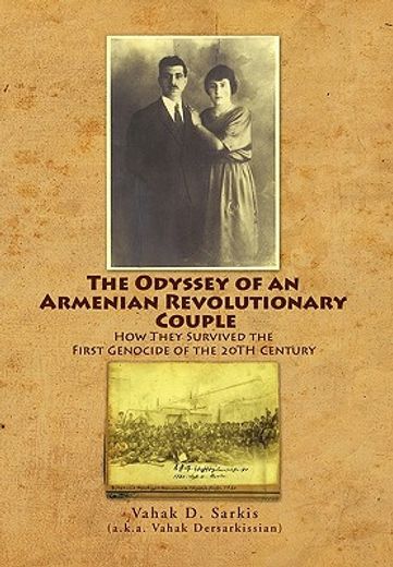the odyssey of an armenian revolutionary couple,how they survived the first genocide of the 20th century (in English)