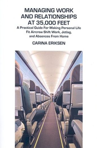 managing work and relationships at 35,000 feet,a practical guide for making personal life fit aircrew shift work, jetlag, and absences from home