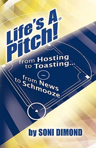 life´s a pitch,from hosting to toasting...from news to schmooze