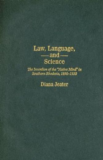 law, language, and science,the invention of the "native mind" in southern rhodesia, 1890-1930