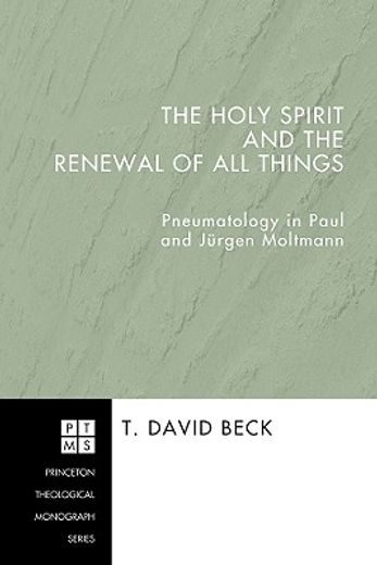 the holy spirit and the renewal of all things,pneumatology in paul and jurgen moltmann