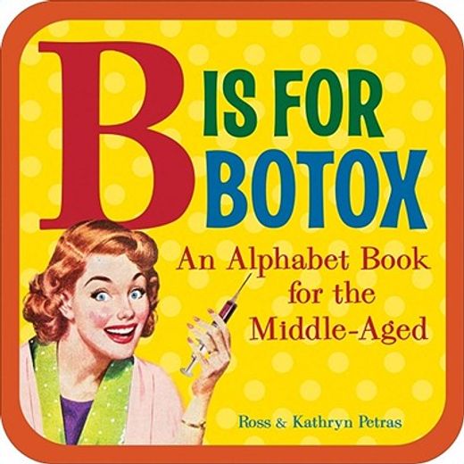 b is for botox,an alphabet book for the middle-aged