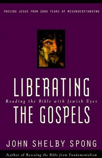 liberating the gospels,reading the bible with jewish eyes : freeing jesus from 2,000 years of misunderstanding (en Inglés)