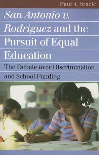 san antonio v. rodriguez and the pursuit of equal education,the debate over discrimination and school funding