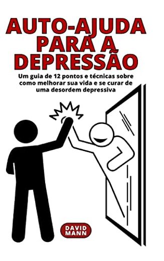 Auto-ajuda para a depressão: Um guia sobre como melhorar sua vida e se curar de uma desordem depressiva (en Portugués)