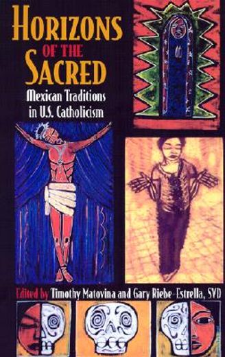 horizons of the sacred: mexican traditions in u.s. catholicism