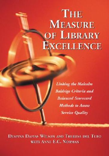 the measure of library excellence,linking the malcolm baldrige criteria and balanced scorecard methods to assess service quality