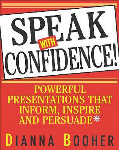 speak with confidence,powerful presentations that inform, inspire, and persuade (in English)