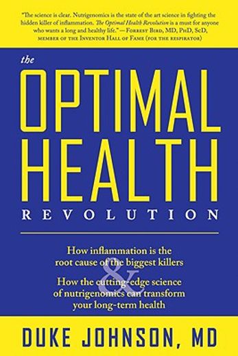 The Optimal Health Revolution: How Inflammation Is the Root Cause of the Biggest Killers and How the Cutting-Edge Science of Nutrigenomics Can Transf (en Inglés)