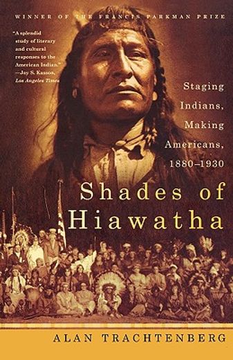 shades of hiawatha,staging indians, making americans, 1880-1930