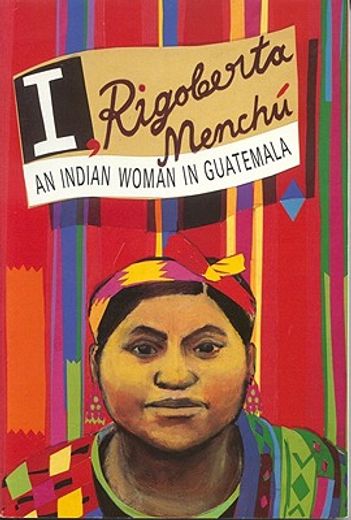 i, rigoberta menchu,an indian woman in guatemala