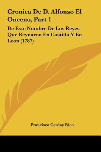 Cronica de d. Alfonso el Onceno, Part 1: De Este Nombre de los Reyes que Reynaron en Castilla y en Leon (1787) (in Spanish)