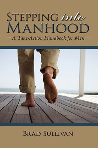 stepping into manhood: a take-action handbook for men