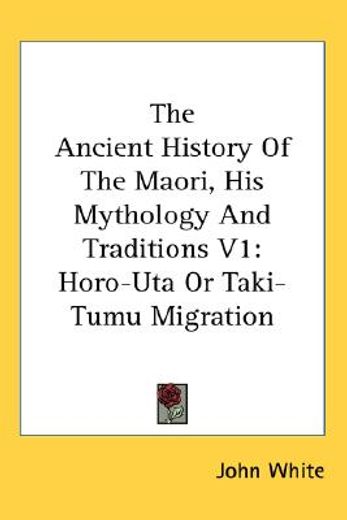 the ancient history of the maori, his mythology and traditions,horo-uta or taki-tumu migration