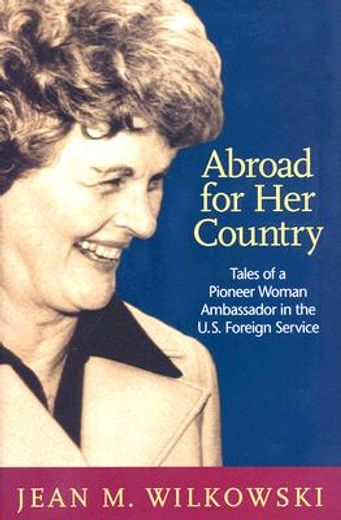 abroad for her country,tales of a pioneer woman ambassador in the u.s. foreign service